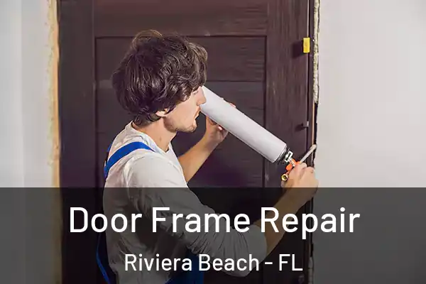 Door Frame Repair Riviera Beach - FL
