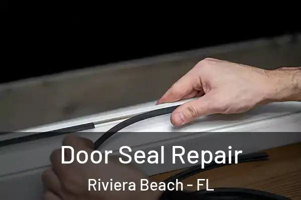 Door Seal Repair Riviera Beach - FL