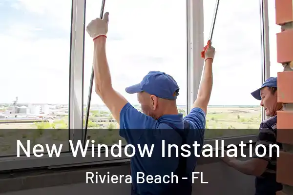 New Window Installation Riviera Beach - FL