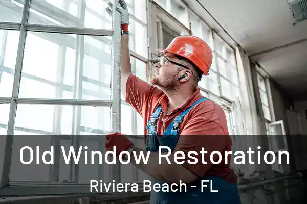 Old Window Restoration Riviera Beach - FL