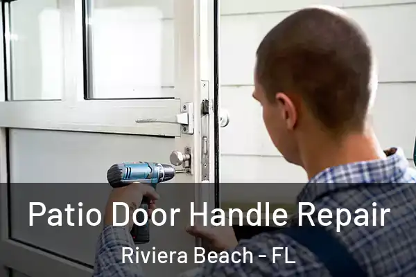 Patio Door Handle Repair Riviera Beach - FL