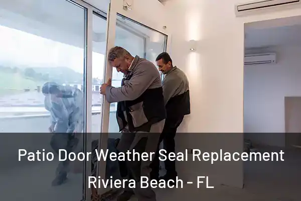 Patio Door Weather Seal Replacement Riviera Beach - FL
