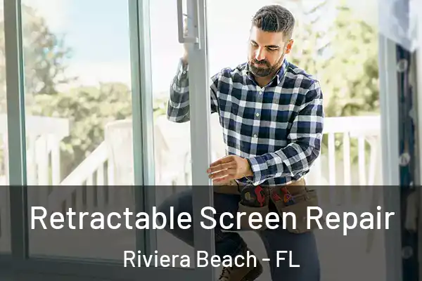 Retractable Screen Repair Riviera Beach - FL