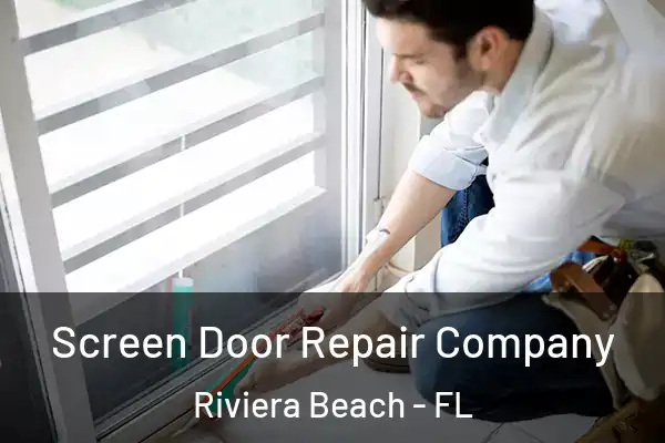 Screen Door Repair Company Riviera Beach - FL