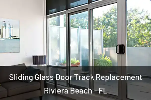Sliding Glass Door Track Replacement Riviera Beach - FL