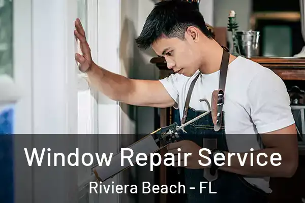 Window Repair Service Riviera Beach - FL