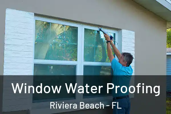 Window Water Proofing Riviera Beach - FL